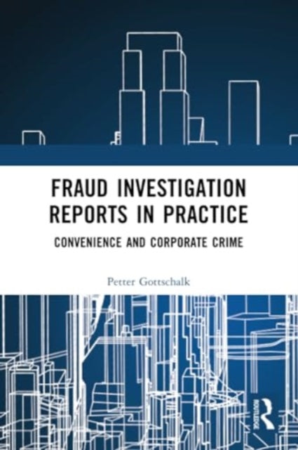 Fraud Investigation Reports in Practice: Convenience and Corporate Crime