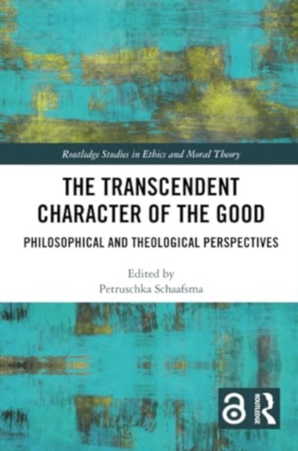 The Transcendent Character of the Good: Philosophical and Theological Perspectives