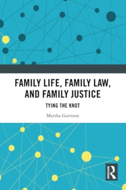 Family Life, Family Law, and Family Justice: Tying the Knot