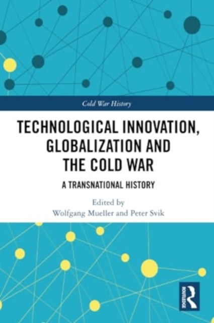 Technological Innovation, Globalization and the Cold War: A Transnational History