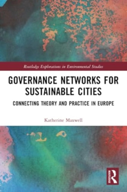 Governance Networks for Sustainable Cities: Connecting Theory and Practice in Europe
