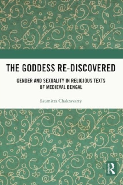The Goddess Re-discovered: Gender and Sexuality in Religious Texts of Medieval Bengal