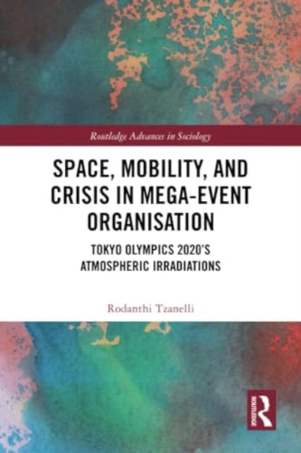 Space, Mobility, and Crisis in Mega-Event Organisation: Tokyo Olympics 2020's Atmospheric Irradiations