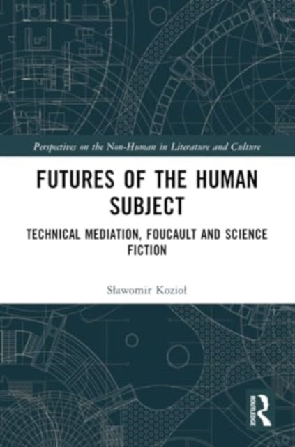 Futures of the Human Subject: Technical Mediation, Foucault and Science Fiction