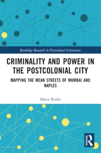 Criminality and Power in the Postcolonial City: Mapping the Mean Streets of Mumbai and Naples