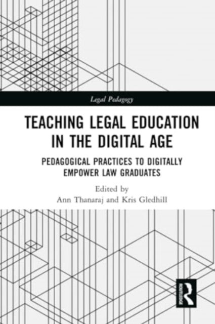 Teaching Legal Education in the Digital Age: Pedagogical Practices to Digitally Empower Law Graduates