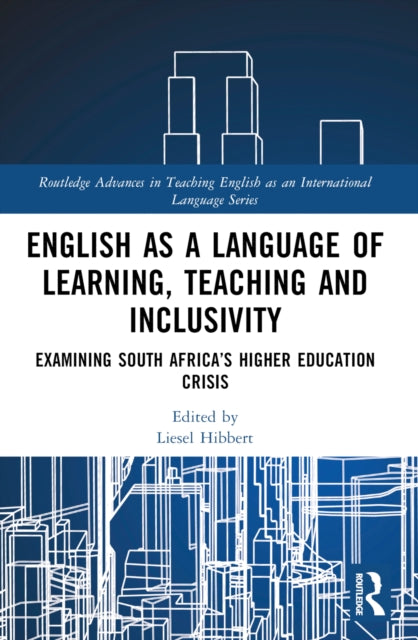 English as a Language of Learning, Teaching and Inclusivity: Examining South Africa’s Higher Education Crisis