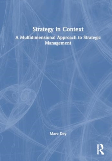 Strategy in Context: A Multidimensional Approach to Strategic Management