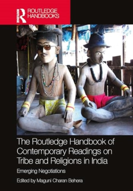 The Routledge Handbook of Contemporary Readings on Tribe and Religions in India: Emerging Negotiations