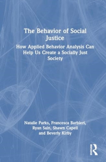 The Behavior of Social Justice: Applying Behavior Analysis to Understand and Challenge Injustice