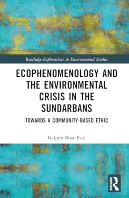 Ecophenomenology and the Environmental Crisis in the Sundarbans: Towards a Community-Based Ethic