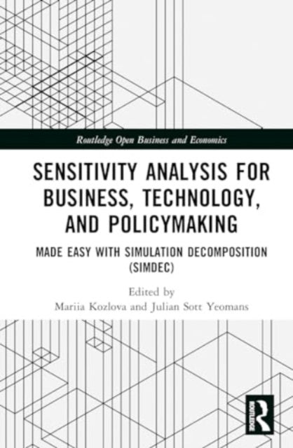 Sensitivity Analysis for Business, Technology, and Policymaking: Made Easy with Simulation Decomposition (SimDec)
