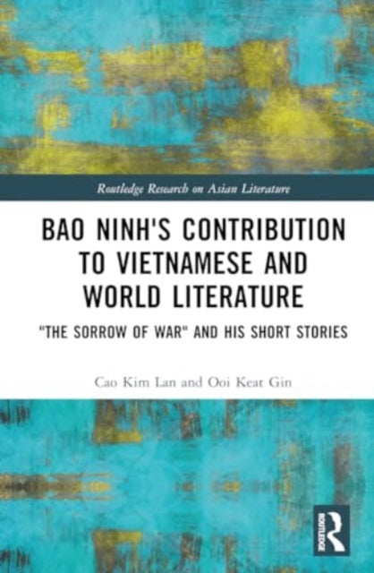 Bao Ninh's Contribution to Vietnamese and World Literature: "The Sorrow of War" and his Short Stories