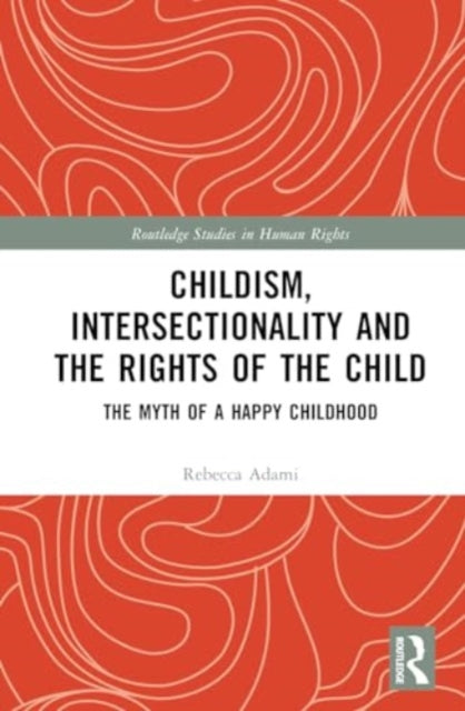 Childism, Intersectionality and the Rights of the Child: The Myth of a Happy Childhood