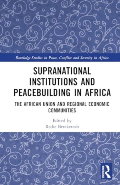 Supranational Institutions and Peacebuilding in Africa: The African Union and Regional Economic Communities