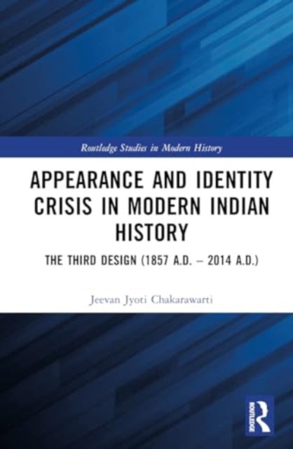 Appearance and Identity Crisis in Modern Indian History: The Third Design (1857 A.D. – 2014 A.D.)