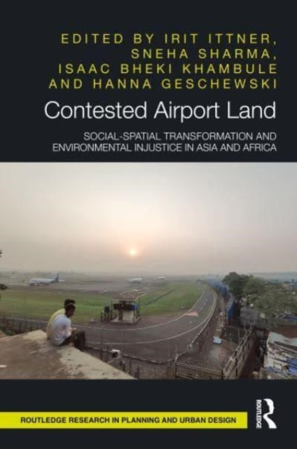 Contested Airport Land: Social-Spatial Transformation and Environmental Injustice in Asia and Africa