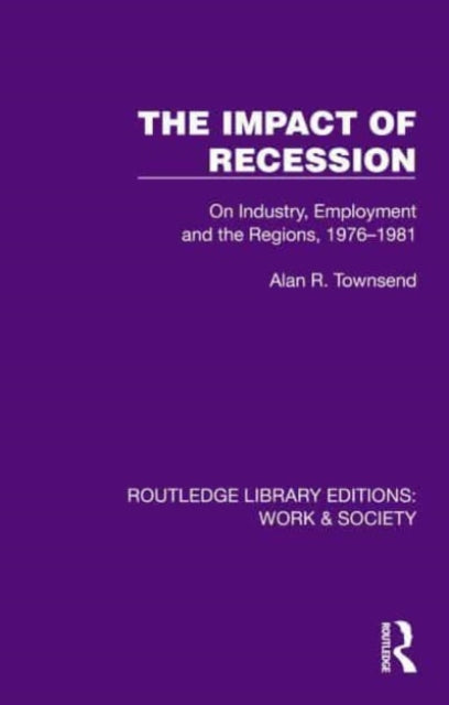 The Impact of Recession: On Industry, Employment and the Regions, 1976–1981