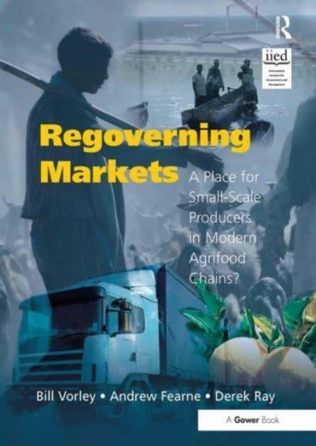 Regoverning Markets: A Place for Small-Scale Producers in Modern Agrifood Chains?