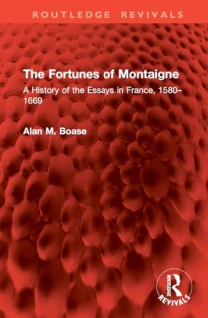 The Fortunes of Montaigne: A History of the Essays in France, 1580–1669