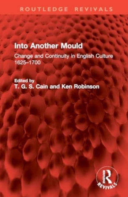 Into Another Mould: Change and Continuity in English Culture 1625–1700