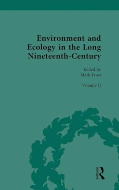 Environment and Ecology in the Long Nineteenth-Century: Volume II: Popular, Cultural, Social, Political, and Ecological Perspectives on Environment, 1789–1858
