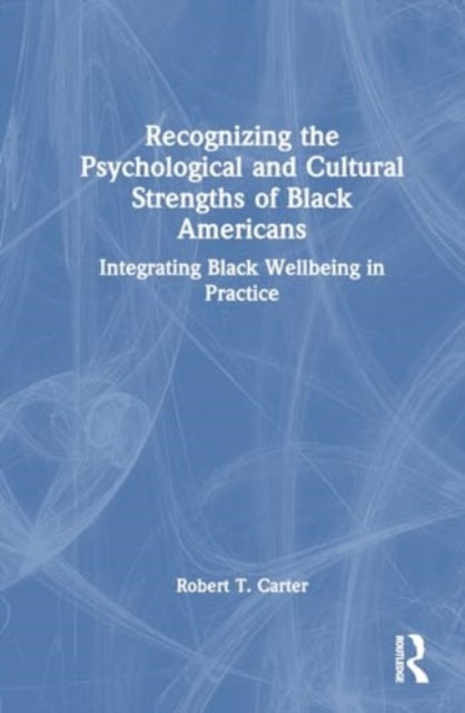 Recognizing the Psychological and Cultural Strengths of Black Americans: Historical, Social and Psychological Perspectives