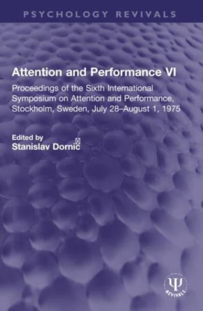 Attention and Performance VI: Proceedings of the Sixth International Symposium on Attention and Performance, Stockholm, Sweden, July 28–August 1, 1975