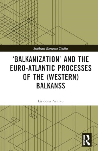 ‘Balkanization’ and the Euro-Atlantic Processes of the (Western) Balkans: Back to the Future