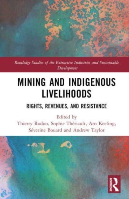 Mining and Indigenous Livelihoods: Rights, Revenues, and Resistance