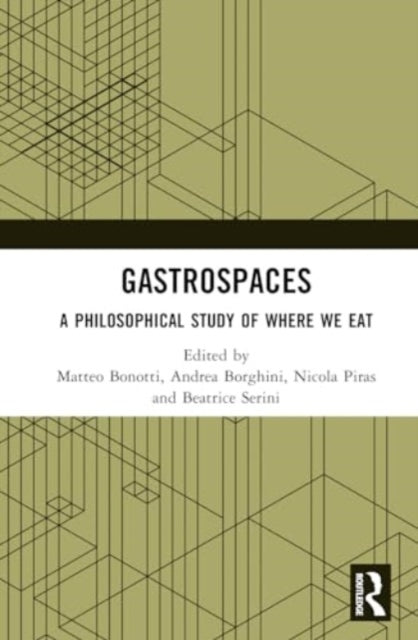 Gastrospaces: A Philosophical Study of Where We Eat