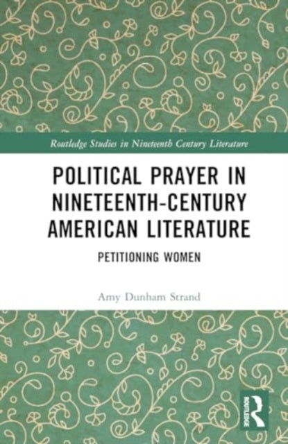 Political Prayer in Nineteenth-Century American Literature: Petitioning Women