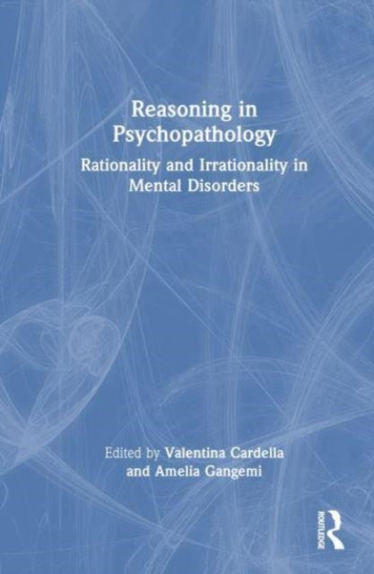 Reasoning in Psychopathology: Rationality and Irrationality in Mental Disorders