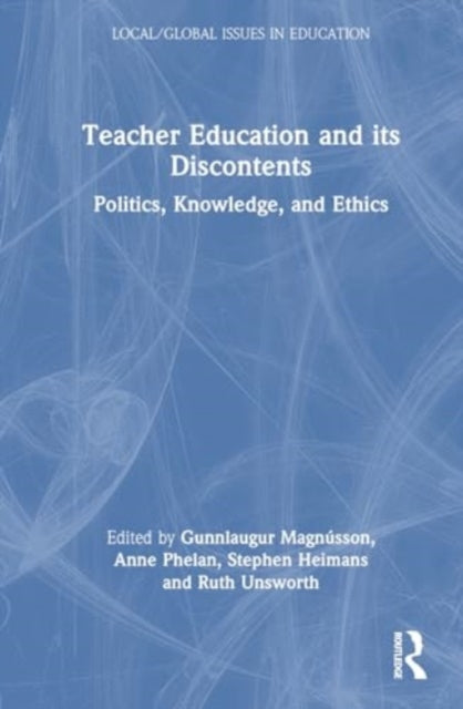 Teacher Education and Its Discontents: Politics, Knowledge, and Ethics