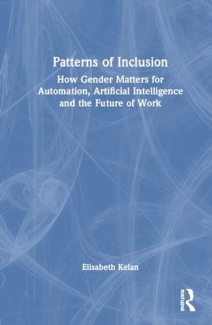 Patterns of Inclusion: How Gender Matters for Automation, Artificial Intelligence and the Future of Work