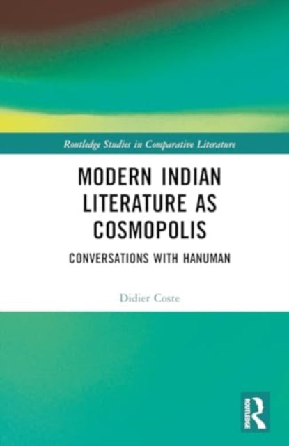 Modern Indian Literature as Cosmopolis: Conversations with Hanuman