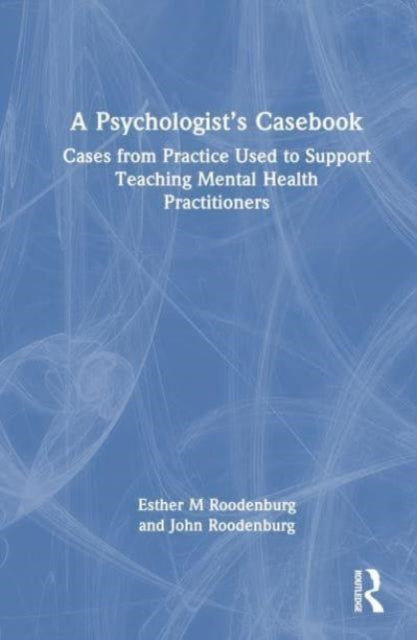 A Psychologist’s Casebook: Cases from Practice Used to Support Teaching Mental Health Practitioners