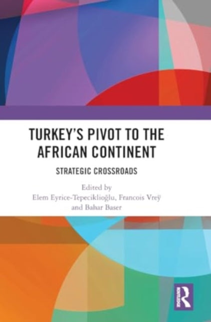 Turkey’s Pivot to the African Continent: Strategic Crossroads