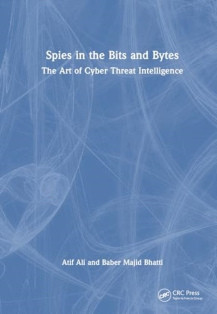 Spies in the Bits and Bytes: The Art of Cyber Threat Intelligence