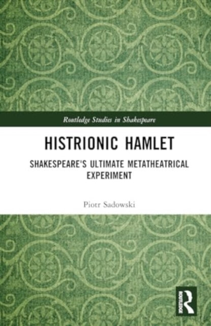 Histrionic Hamlet: Shakespeare's Ultimate Metatheatrical Experiment