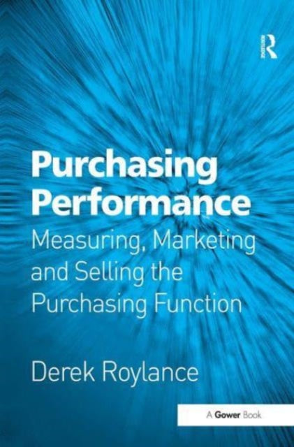 Purchasing Performance: Measuring, Marketing and Selling the Purchasing Function