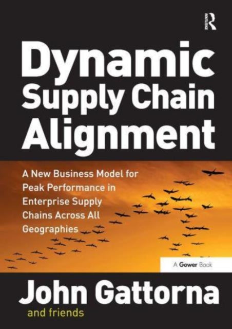 Dynamic Supply Chain Alignment: A New Business Model for Peak Performance in Enterprise Supply Chains Across All Geographies