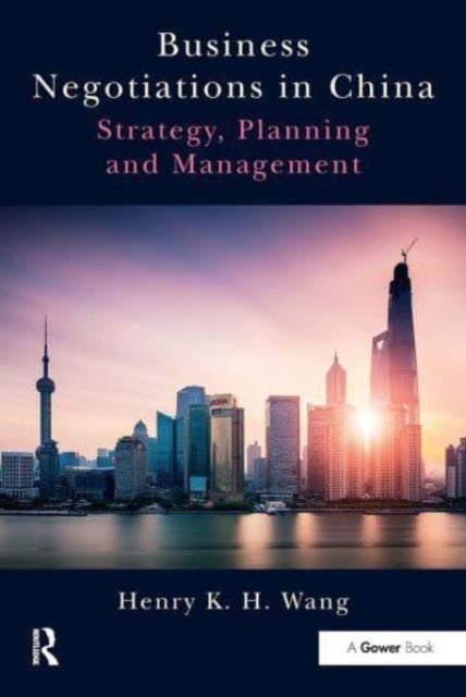 Business Negotiations in China: Strategy, Planning and Management