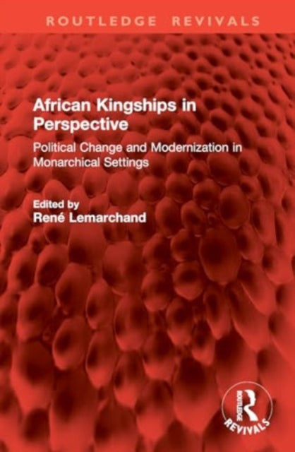 African Kingships in Perspective: Political Change and Modernization in Monarchical Settings