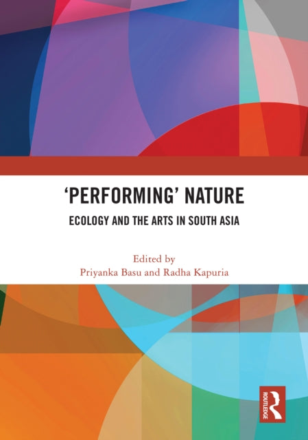 'Performing’ Nature: Ecology and the Arts in South Asia