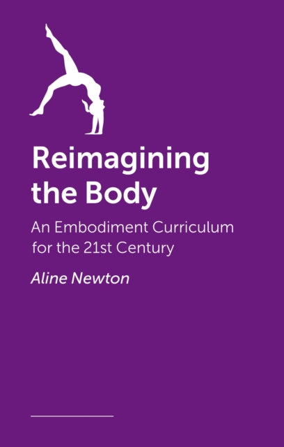Reimagining the Body: Somatic Practice, Embodiment, and the Science of Movement