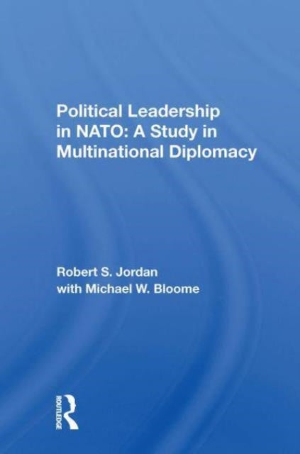 Political Leadership In Nato: A Study In Multinational Diplomacy