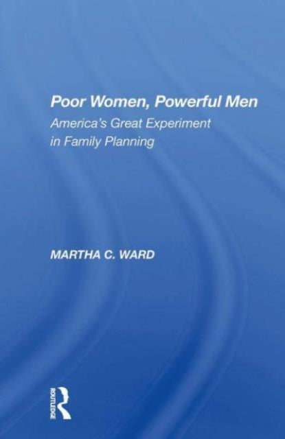 Poor Women, Powerful Men: America's Great Experiment In Family Planning