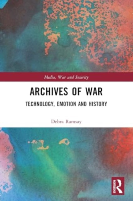 Archives of War: Technology, Emotion and History