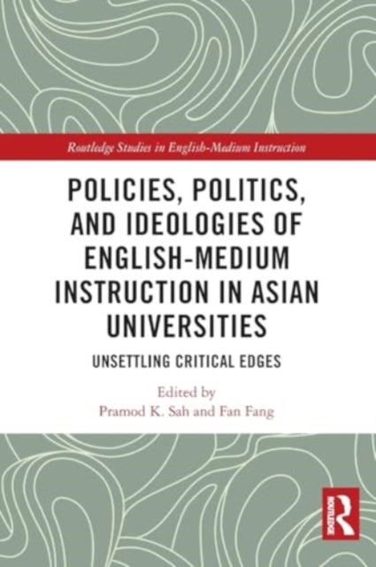 Policies, Politics, and Ideologies of English-Medium Instruction in Asian Universities: Unsettling Critical Edges